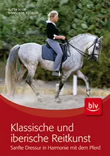 Klassische und iberische Reitkunst: Sanfte Dressur in Harmonie mit dem Pferd